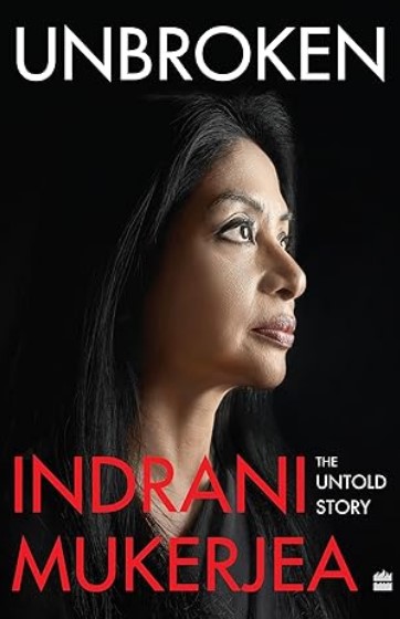 Front cover of Unbroken Paperback (2023) by Indrani Mukerjea.